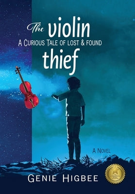 The Violin Thief: A Curious Tale of Lost & Found by Higbee, Genie