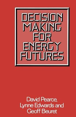 Decision Making for Energy Futures: A Case Study of the Windscale Inquiry by Pearce, D. W.