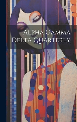 Alpha Gamma Delta Quarterly by Anonymous
