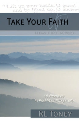 Take Your Faith Up: 14 Days of Uplifting Word by Toney, R. L.