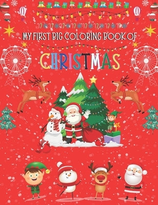 My First Big Coloring Book Of Christmas: A Cute And Unique Coloring Book, Fun Christmas Gift or Present for Toddlers, Kids and Preschoolers To Enjoy T by Publishing House, Kylie Vincent