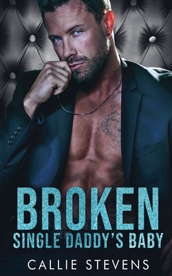 Broken Single Daddy's Baby by Stevens, Callie