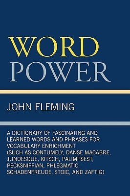 Word Power: A Dictionary of Fascinating and Learned Words and Phrases for Vocabulary Enrichment by Fleming, John