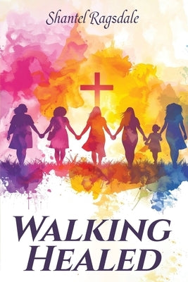 Walking Healed by Ragsdale, Shantel