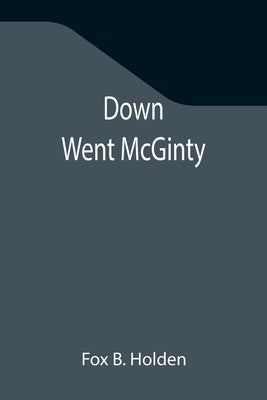 Down Went McGinty by B. Holden, Fox