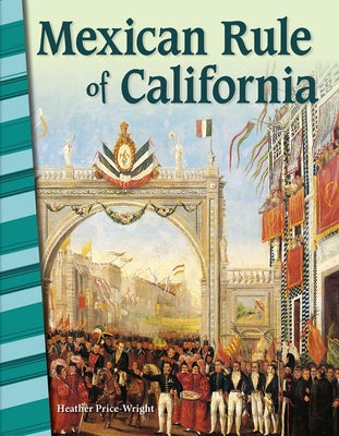 Mexican Rule of California by Price-Wright, Heather