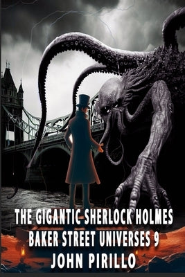 The Gigantic Sherlock Holmes Baker Street Universes 9 by Pirillo, John