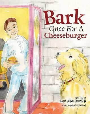 Bark Once for a Cheeseburger by Arno-Bernsen, Lucia