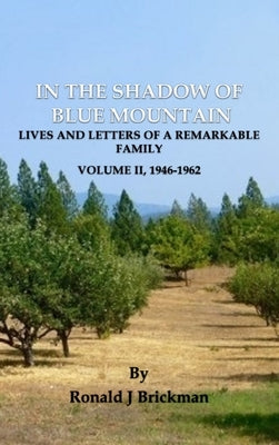 In the Shadow of Blue Mountain: LIVES AND LETTERS OF A REMARKABLE FAMILY - Volume II, 1946-1962 by Brickman, Ronald J.