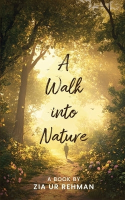 A Walk into Nature by Rehman, Zia Ur