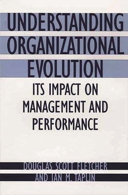 Understanding Organizational Evolution: Its Impact on Management and Performance by Fletcher, Douglas Scott