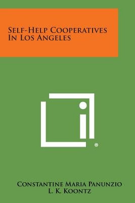 Self-Help Cooperatives in Los Angeles by Panunzio, Constantine Maria
