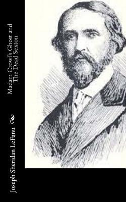 Madam Crowl's Ghost and The Dead Sexton by Lefanu, Joseph Sheridan