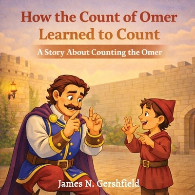 How the Count of Omer Learned to Count: A Story About Counting the Omer by Gershfield, James N.