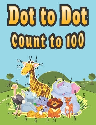 Dot to Dot count to 100: 64 challenging and cute animals Dot to Dot abc books for kids ages 4-8, with alphabet tracing and coloring worksheets for boy by Garcia, Leona