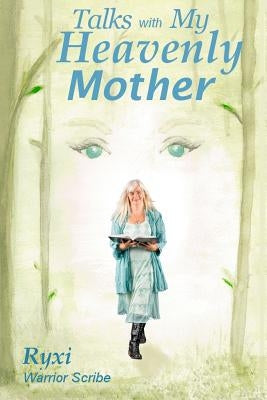 Talks with My Heavenly Mother by Ryxi