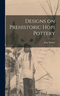 Designs on Prehistoric Hopi Pottery by Fewkes, Jesse Walter 1850-1930