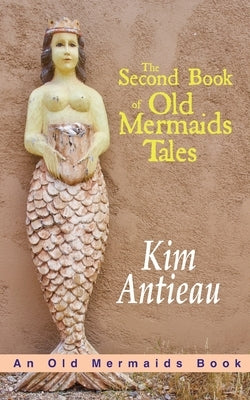 The Second Book of Old Mermaids Tales by Antieau, Kim