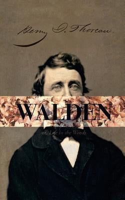 Walden, or; A Life in the Woods by Thoreau, Henry David