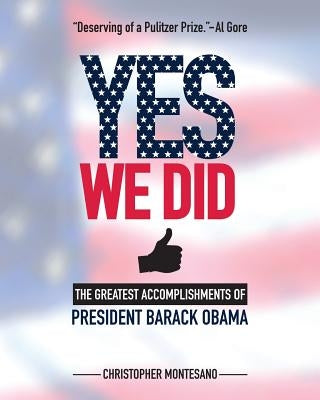 Yes We Did: Greatest Accomplishments of President Barack Obama by Montesano, Christopher
