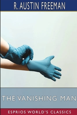 The Vanishing Man (Esprios Classics): A Detective Romance by Freeman, R. Austin