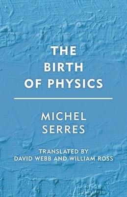 Birth of Physics by Serres, Michel