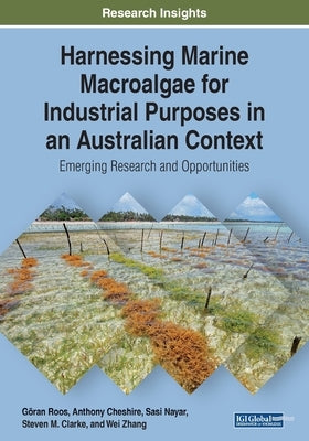 Harnessing Marine Macroalgae for Industrial Purposes in an Australian Context: Emerging Research and Opportunities by Roos, Göran