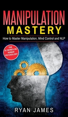 Manipulation: How to Master Manipulation, Mind Control and NLP (Manipulation Series) (Volume 2) by James, Ryan