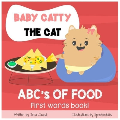 Baby Catty the Cat ABCs of Food: First Words Book, children's book, children's book for speech therapy, Fruits & Vegetables, My First ABC, Baby and to by Inc, Spectacokids