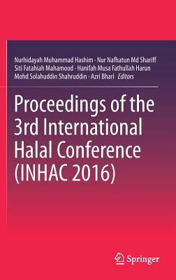 Proceedings of the 3rd International Halal Conference (Inhac 2016) by Muhammad Hashim, Nurhidayah