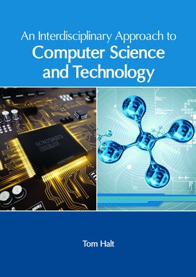 An Interdisciplinary Approach to Computer Science and Technology by Halt, Tom