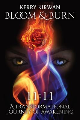 Bloom & Burn: A Transformational Journey of Awakening by Kirwan, Kerry L.