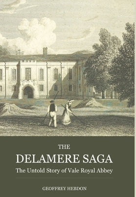 The Delamere Saga: The Untold Story of Royal Vale Abbey by Hebdon, Geoffrey