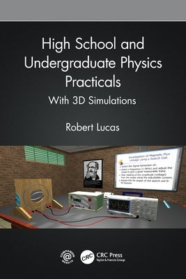 High School and Undergraduate Physics Practicals: With 3D Simulations by Lucas, Robert