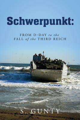 Schwerpunkt: From D-Day to the Fall of the Third Reich by Gunty, S.