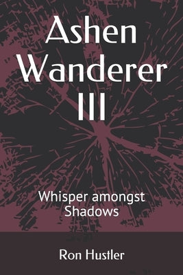 Ashen Wanderer III: Whisper amongst Shadows by Hustler, Ron