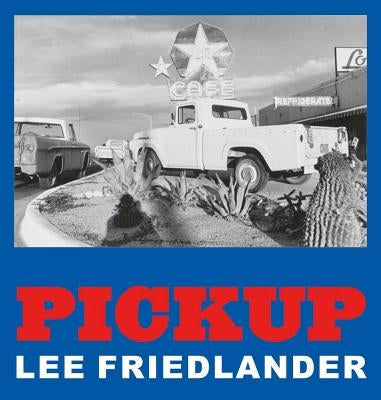 Lee Friedlander: Pickup by Friedlander, Lee