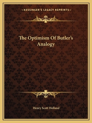 The Optimism Of Butler's Analogy by Holland, Henry Scott