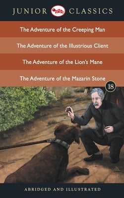 Junior Classic - Book 18 (The Adventure of the Creeping Man, The Adventure of the Illustrious Client, The Adventure of the Lion's Mane, The Adventure by Conan, Doyle Arthur