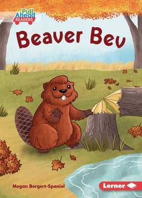 Beaver Bev by Borgert-Spaniol, Megan