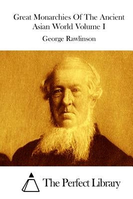 Great Monarchies Of The Ancient Asian World Volume I by The Perfect Library