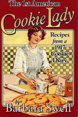 The 1st American Cookie Lady: Recipes from a 1917 Cookie Diary by Swell, Barbara