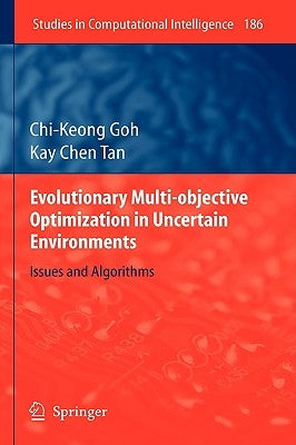 Evolutionary Multi-Objective Optimization in Uncertain Environments: Issues and Algorithms by Goh, Chi-Keong