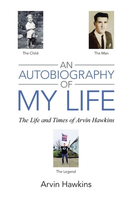 An Autobiography of My Life: The Life and Times of Arvin Hawkins by Hawkins, Arvin