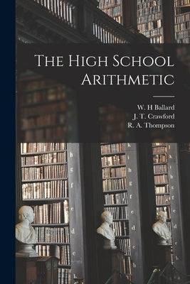 The High School Arithmetic by Ballard, W. H.