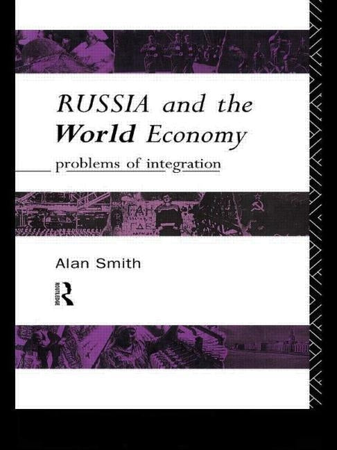 Russia and the World Economy: Problems of Integration by Smith, Alan H.