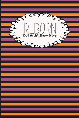 Reborn Doll Artist Show Bible: Lifelike Doll Maker Show Exhibitor Handbook by Dollshows, Discover Dolls