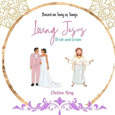 Loving Jesus: Bride and Groom by Kong, Chelsea