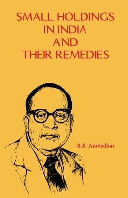 Small Holdings in India and their Remedies by Ambedkar, B. R.