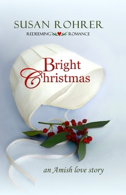 Bright Christmas: an Amish love story by Rohrer, Susan